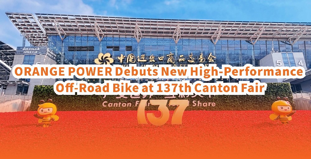 From Chongqing to the World: ORANGE POWER’s New Off-Road Bike Shines at Canton Fair